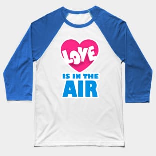 Love is in the Air Baseball T-Shirt